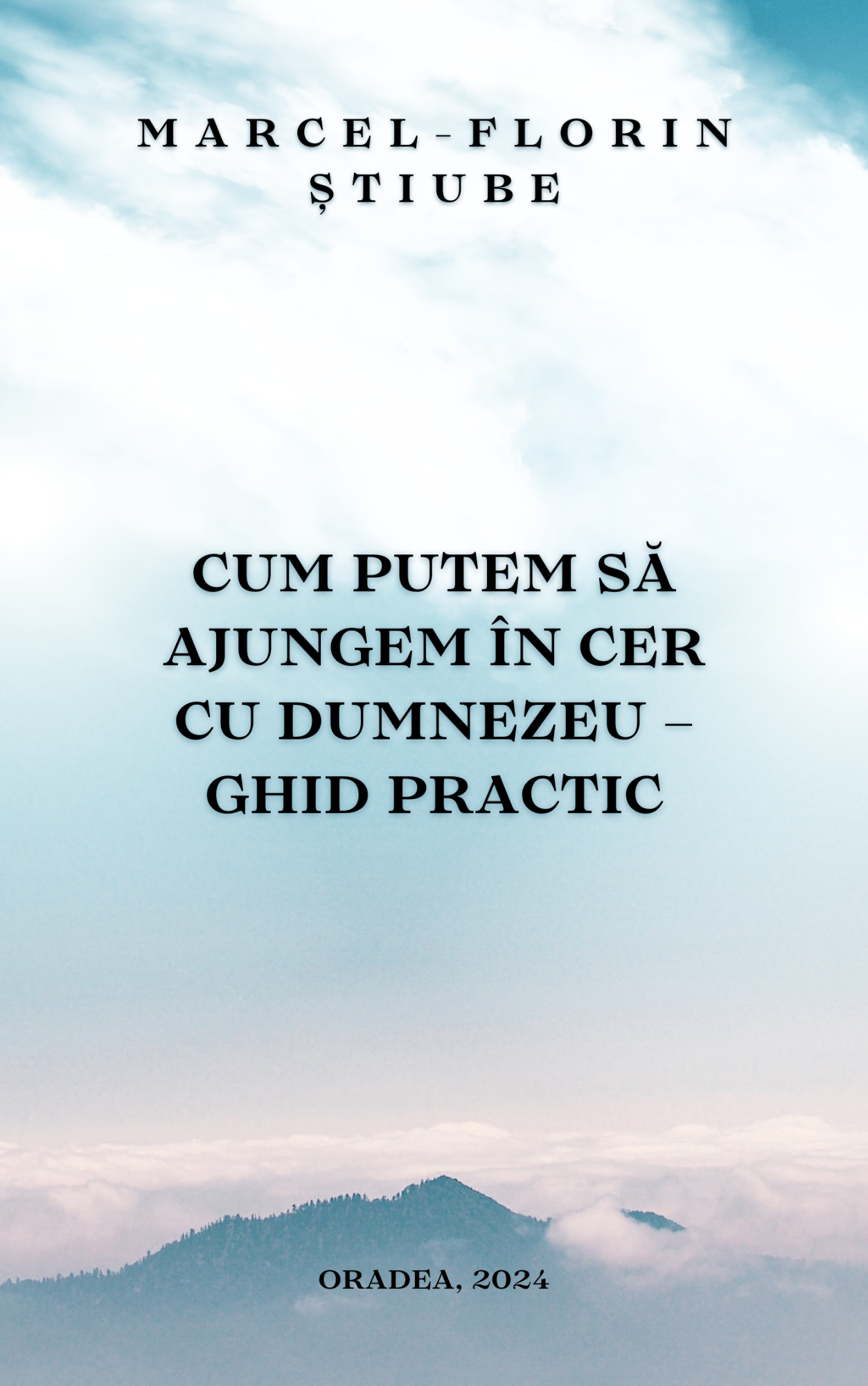 Cum putem să ajungem în cer cu Dumnezeu – Ghid practic – Blog personal – Marcel-Florin Știube